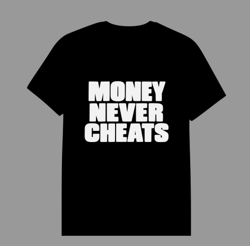 T-shirt Money Never Cheats